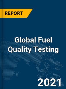 Global Fuel Quality Testing Market
