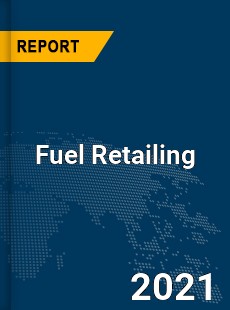 Global Fuel Retailing Market