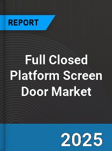 Global Full Closed Platform Screen Door Market