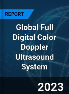Global Full Digital Color Doppler Ultrasound System Industry