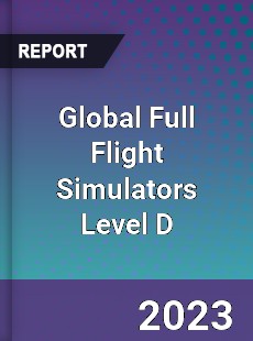 Global Full Flight Simulators Level D Industry