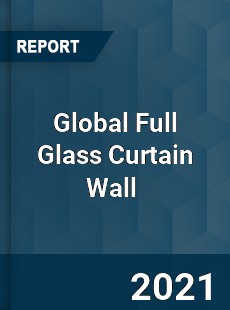 Global Full Glass Curtain Wall Market