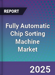 Global Fully Automatic Chip Sorting Machine Outlook