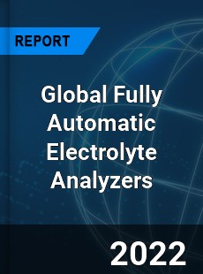 Global Fully Automatic Electrolyte Analyzers Market