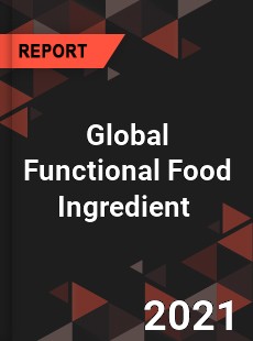 Global Functional Food Ingredient Market
