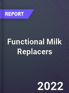 Global Functional Milk Replacers Market