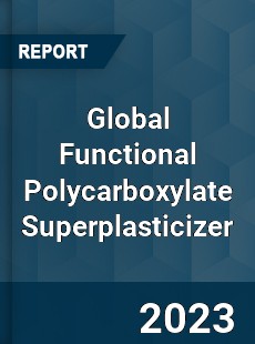 Global Functional Polycarboxylate Superplasticizer Industry