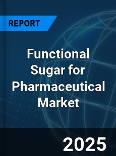 Global Functional Sugar for Pharmaceutical Market