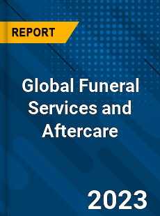 Global Funeral Services and Aftercare Industry