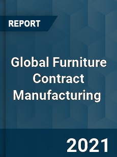 Global Furniture Contract Manufacturing Market