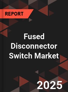 Global Fused Disconnector Switch Market