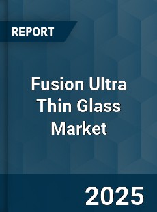 Global Fusion Ultra Thin Glass Market