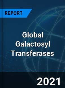 Global Galactosyl Transferases Market
