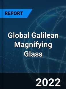 Global Galilean Magnifying Glass Market