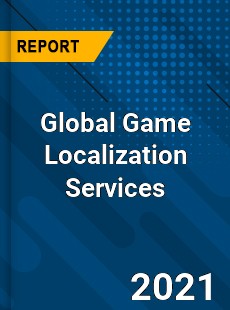 Global Game Localization Services Market