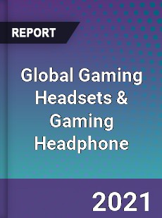 Global Gaming Headsets amp Gaming Headphone Market