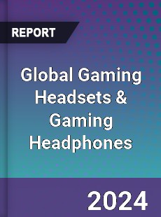 Global Gaming Headsets amp Gaming Headphones Market