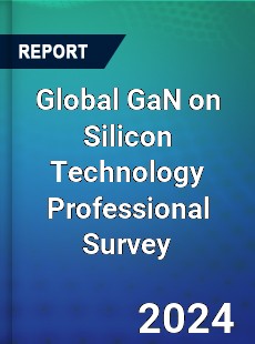 Global GaN on Silicon Technology Professional Survey Report