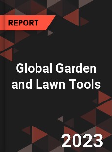 Global Garden and Lawn Tools Market