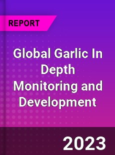 Global Garlic In Depth Monitoring and Development Analysis