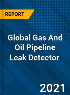Global Gas And Oil Pipeline Leak Detector Market