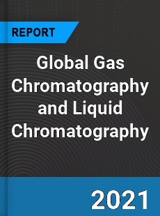 Global Gas Chromatography and Liquid Chromatography Market