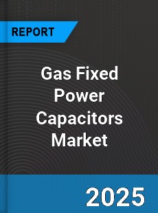 Global Gas Fixed Power Capacitors Industry