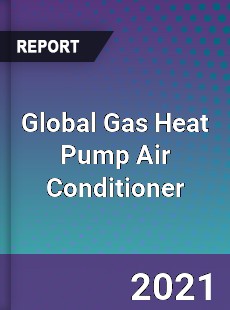 Global Gas Heat Pump Air Conditioner Market