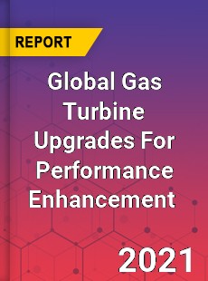 Global Gas Turbine Upgrades For Performance Enhancement Market