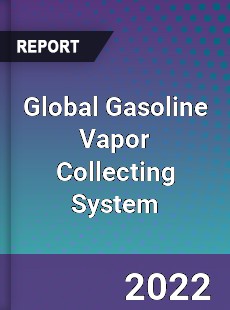 Global Gasoline Vapor Collecting System Market