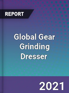 Global Gear Grinding Dresser Market