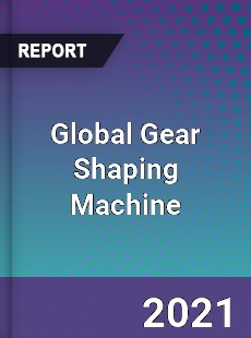 Global Gear Shaping Machine Market
