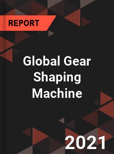 Global Gear Shaping Machine Market