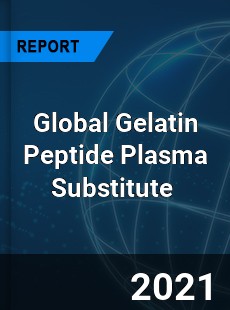 Global Gelatin Peptide Plasma Substitute Market