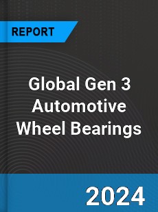 Global Gen 3 Automotive Wheel Bearings Industry