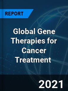 Global Gene Therapies for Cancer Treatment Market