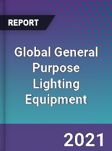 Global General Purpose Lighting Equipment Market