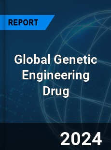 Global Genetic Engineering Drug Market