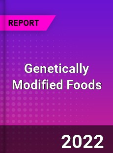 Global Genetically Modified Foods Industry