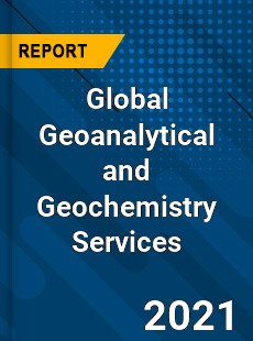 Global Geoanalytical and Geochemistry Services Market