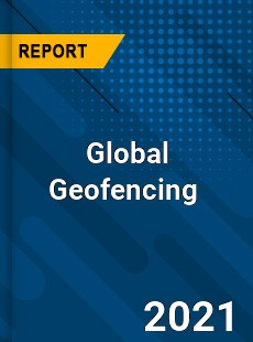 Global Geofencing Market