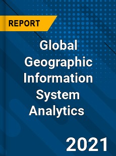 Global Geographic Information System Analytics Market
