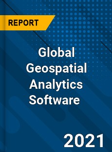 Global Geospatial Analytics Software Market