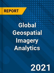 Global Geospatial Imagery Analytics Market