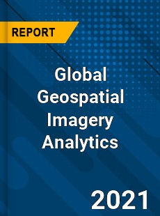 Global Geospatial Imagery Analytics Market