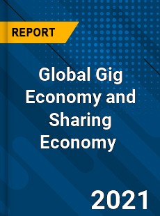 Global Gig Economy and Sharing Economy Market