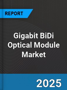 Global Gigabit BiDi Optical Module Outlook