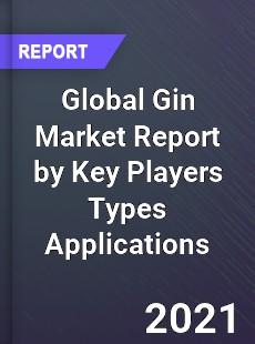 Global Gin Market Report by Key Players Types Applications