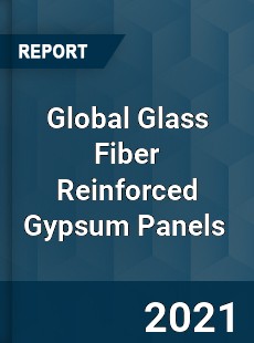 Glass Fiber Reinforced Gypsum Panels Market