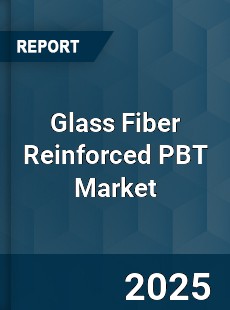Global Glass Fiber Reinforced PBT Market